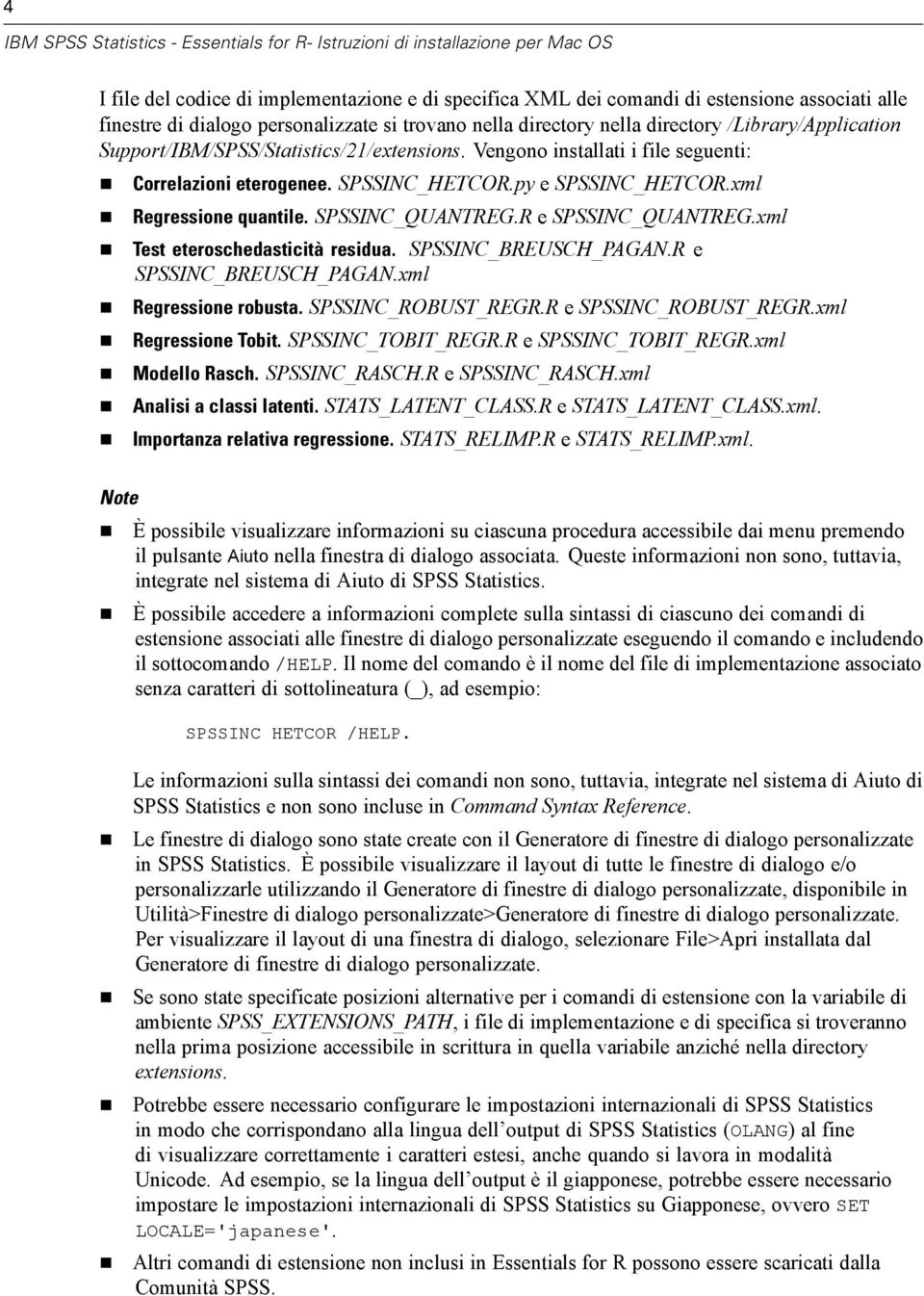 xml Regressione quantile. SPSSINC_QUANTRG.R e SPSSINC_QUANTRG.xml Test eteroschedasticità residua. SPSSINC_BRUSCH_PAGAN.R e SPSSINC_BRUSCH_PAGAN.xml Regressione robusta. SPSSINC_ROBUST_RGR.