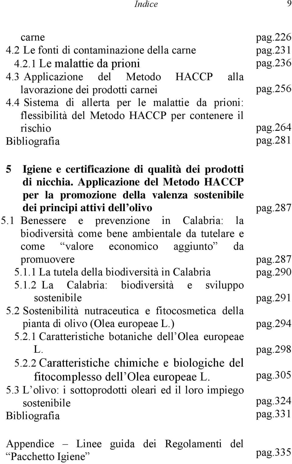 Applicazione del Metodo HACCP per la promozione della valenza sostenibile dei principi attivi dell olivo 5.