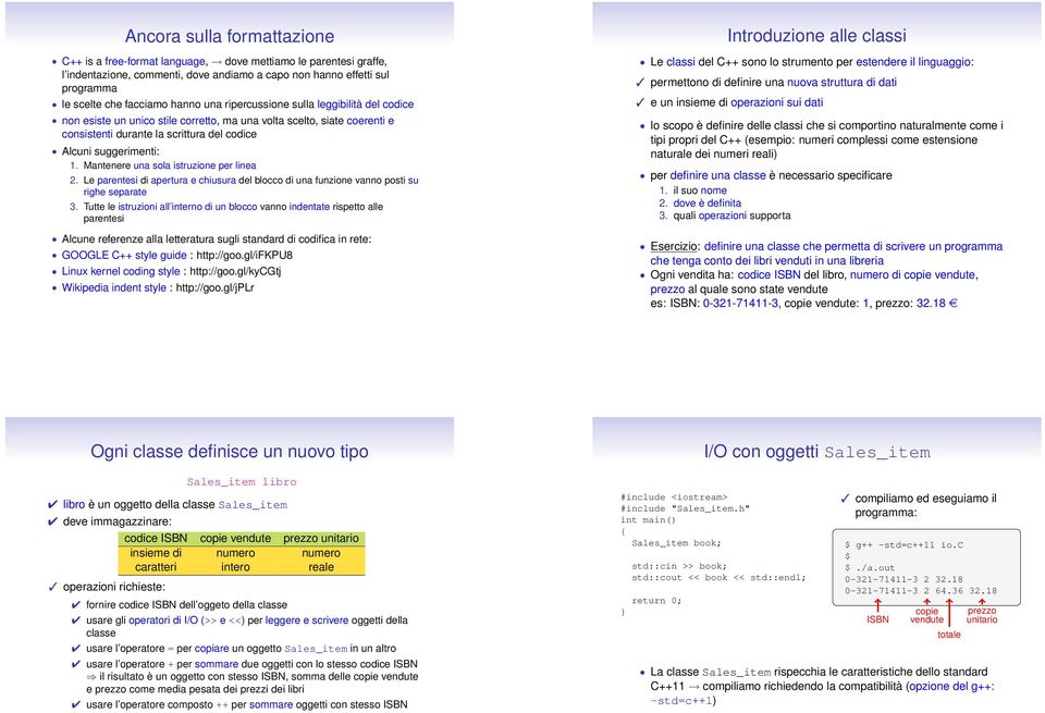 Mantenere una sola istruzione per linea 2. Le parentesi di apertura e chiusura del blocco di una funzione vanno posti su righe separate 3.