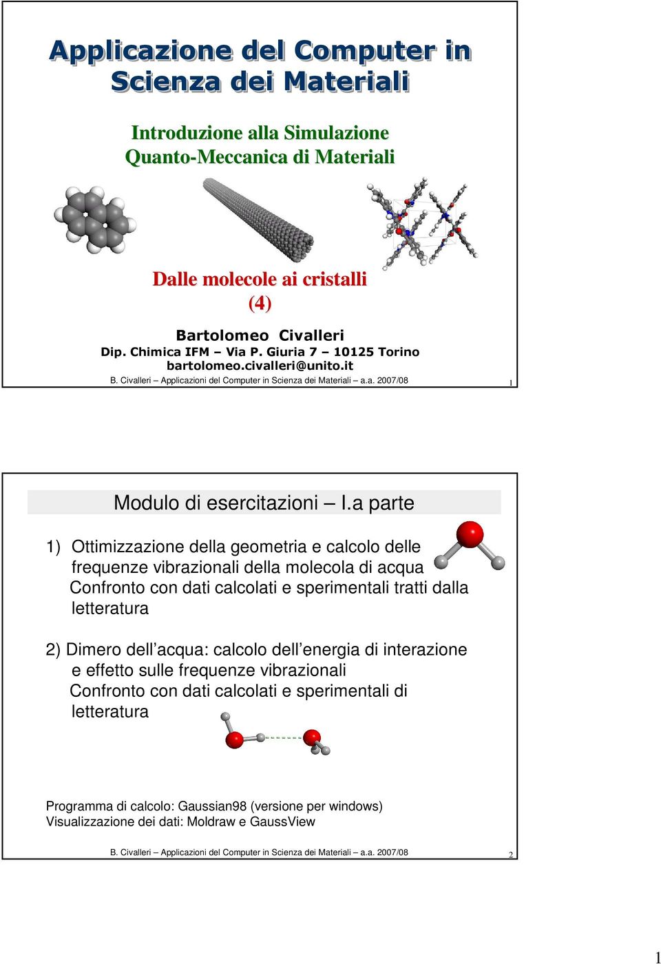 sperimentali tratti dalla letteratura 2) Dimero dell acqua: calcolo dell energia di interazione e effetto sulle frequenze vibrazionali