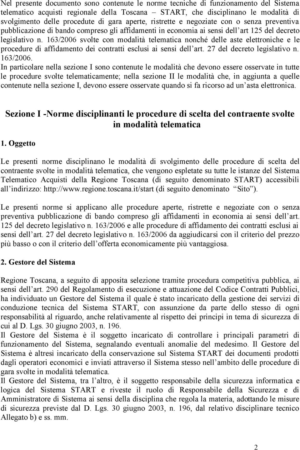 163/2006 svolte con modalità telematica nonché delle aste elettroniche e le procedure di affidamento dei contratti esclusi ai sensi dell art. 27 del decreto legislativo n. 163/2006.