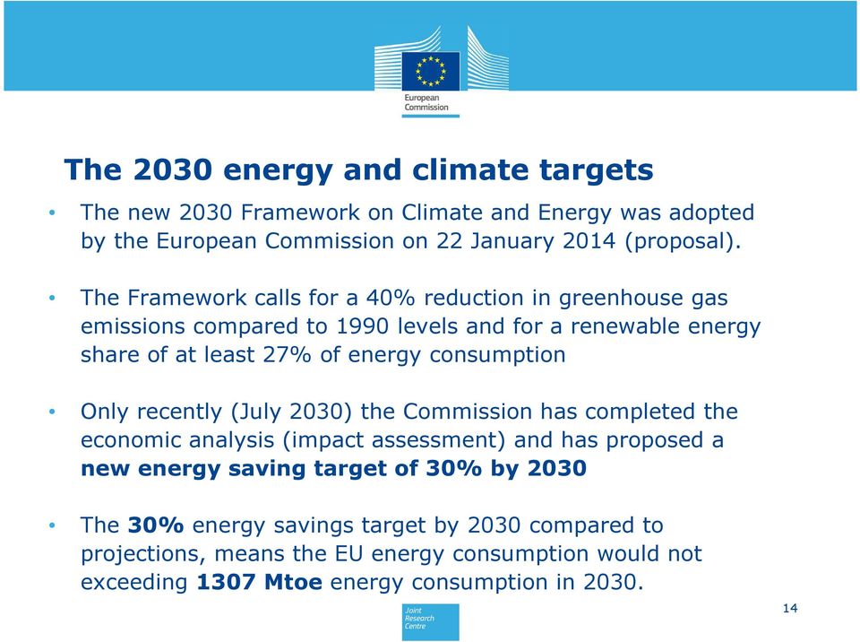 consumption Only recently (July 2030) the Commission has completed the economic analysis (impact assessment) and has proposed a new energy saving target of