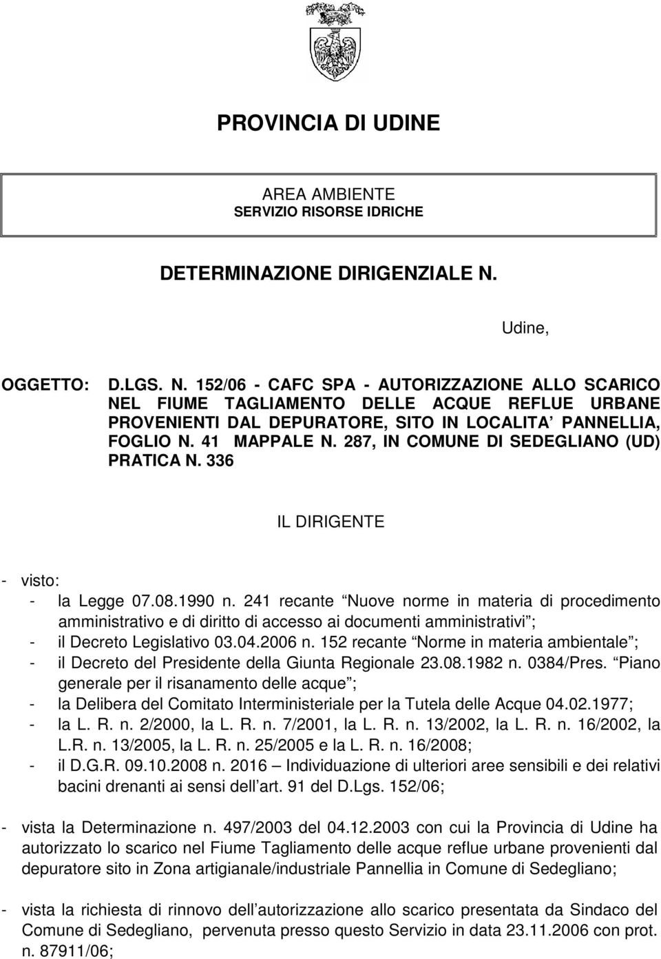 287, IN COMUNE DI SEDEGLIANO (UD) PRATICA N. 336 IL DIRIGENTE visto: la Legge 07.08.1990 n.