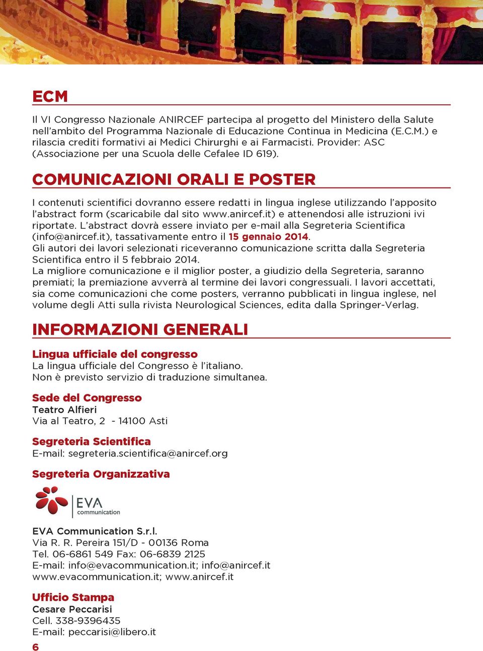 COMUNICAZIONI ORALI E POSTER I contenuti scientifici dovranno essere redatti in lingua inglese utilizzando l apposito l abstract form (scaricabile dal sito www.anircef.