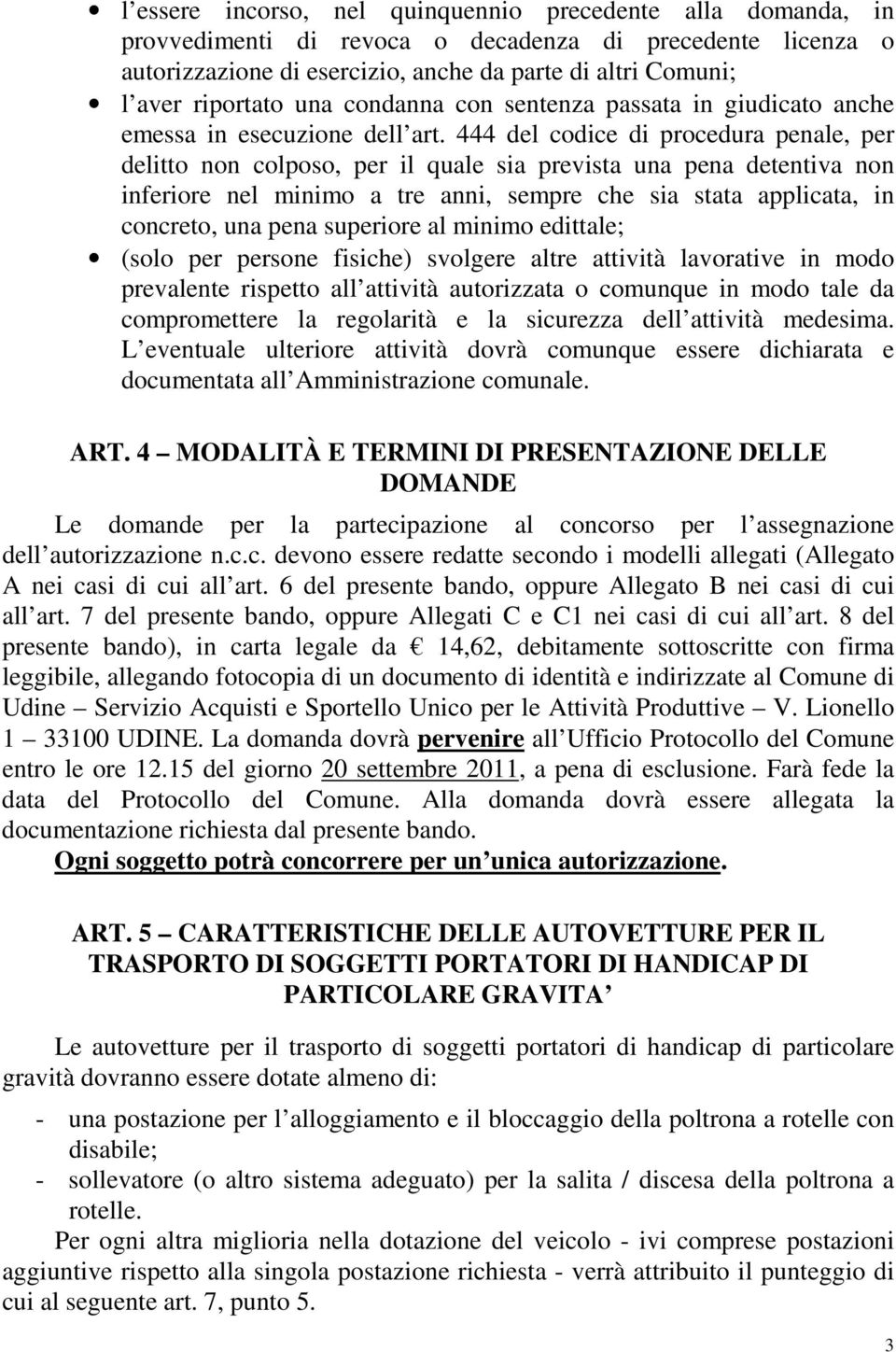 444 del codice di procedura penale, per delitto non colposo, per il quale sia prevista una pena detentiva non inferiore nel minimo a tre anni, sempre che sia stata applicata, in concreto, una pena