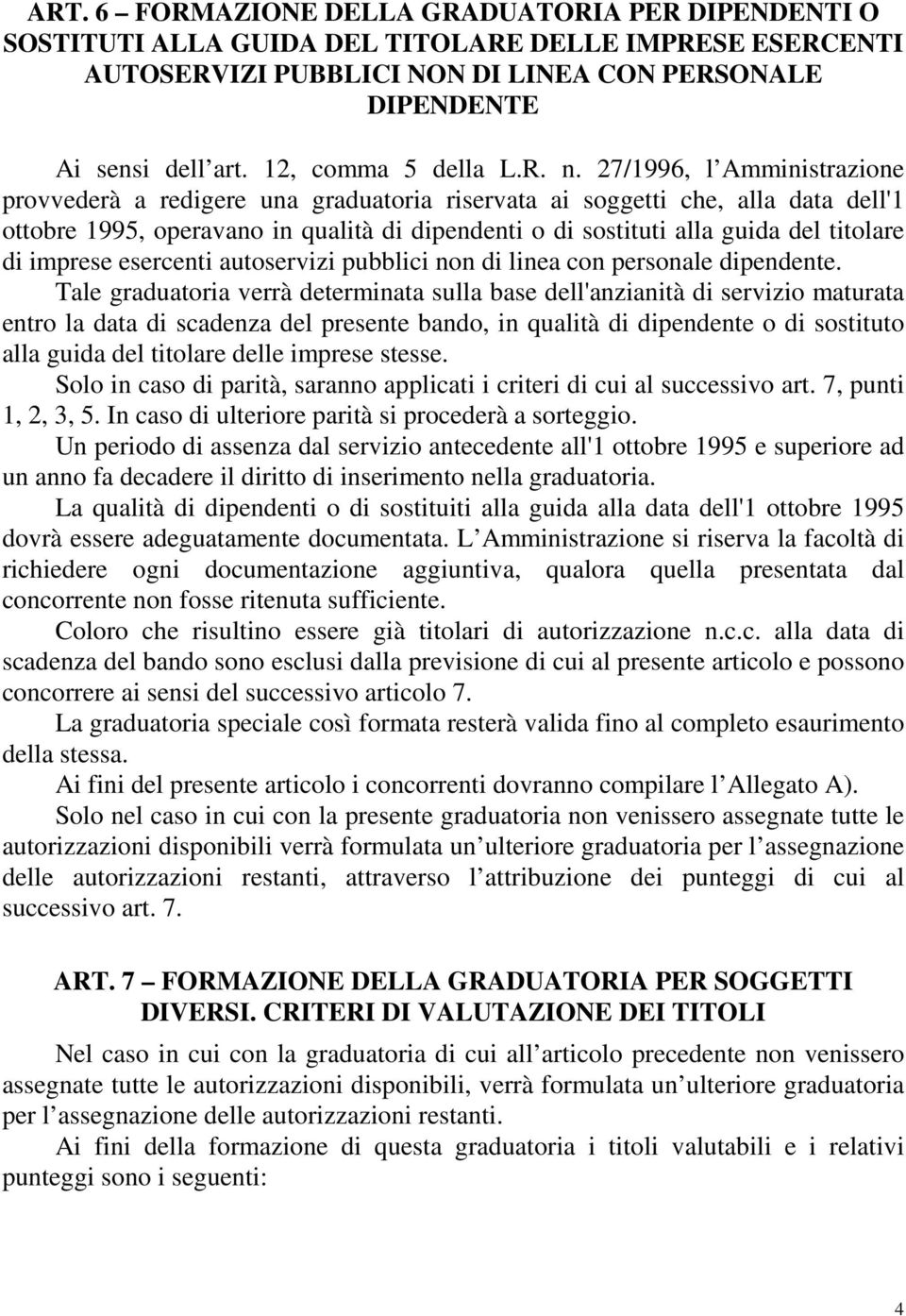 27/1996, l Amministrazione provvederà a redigere una graduatoria riservata ai soggetti che, alla data dell'1 ottobre 1995, operavano in qualità di dipendenti o di sostituti alla guida del titolare di