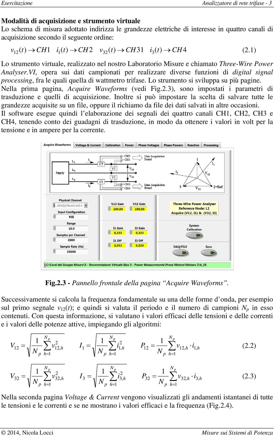 VI, opera sui dati campionati per realizzare diverse funzioni di digital signal processing, fra le quali quella di wattmetro trifase. Lo strumento si sviluppa su più pagine.