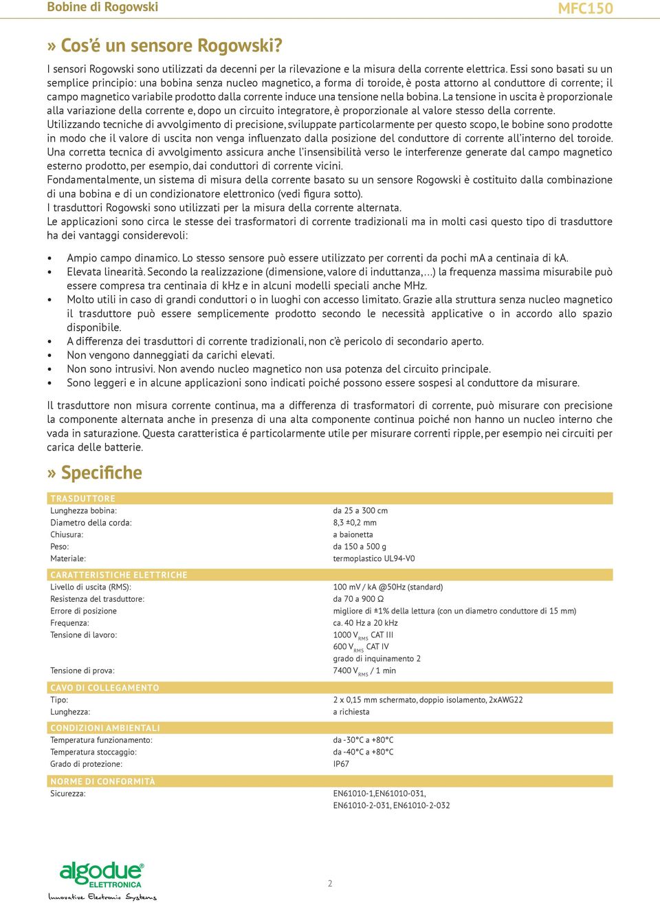 induce una tensione nella bobina. La tensione in uscita è proporzionale alla variazione della corrente e, dopo un circuito integratore, è proporzionale al valore stesso della corrente.