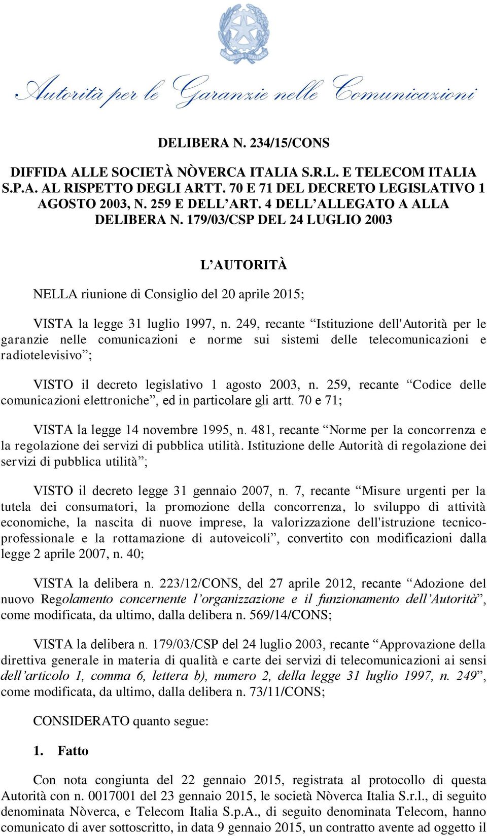 179/03/CSP DEL 24 LUGLIO 2003 L AUTORITÀ NELLA riunione di Consiglio del 20 aprile 2015; VISTA la legge 31 luglio 1997, n.