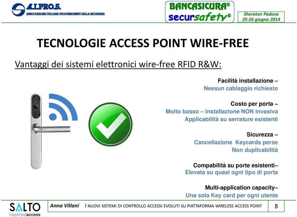 Keycards perse Non duplicabilità Compabilità su porte esistenti Elevata su quasi ogni tipo di porta Multi-application capacity