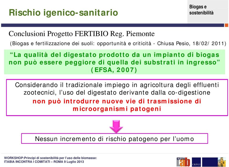 impianto di biogas non può essere peggiore di quella dei substrati in ingresso (EFSA, 2007) Considerando il tradizionale impiego in