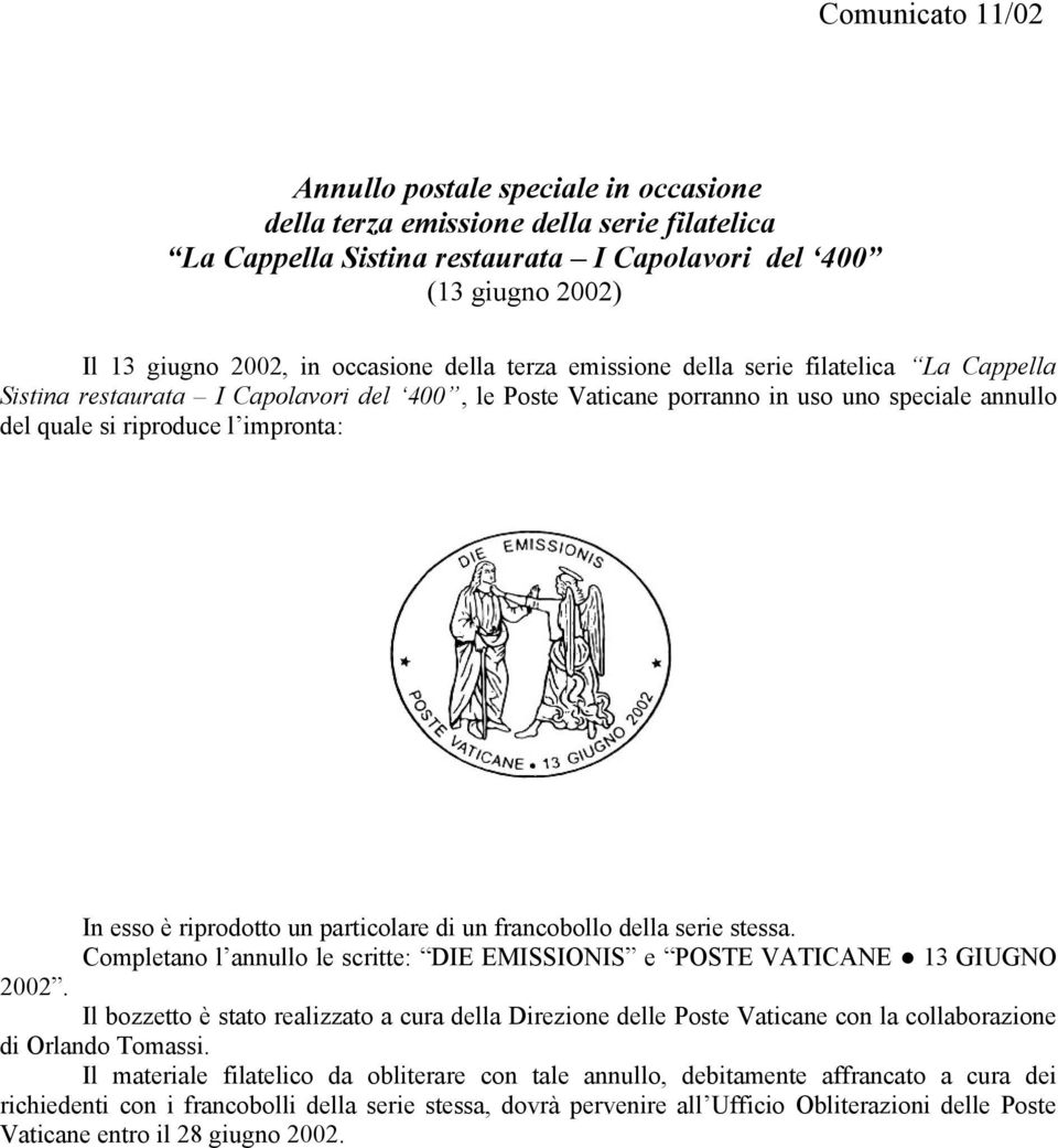 annullo del quale si riproduce l impronta: In esso è riprodotto un particolare di un francobollo della serie stessa.