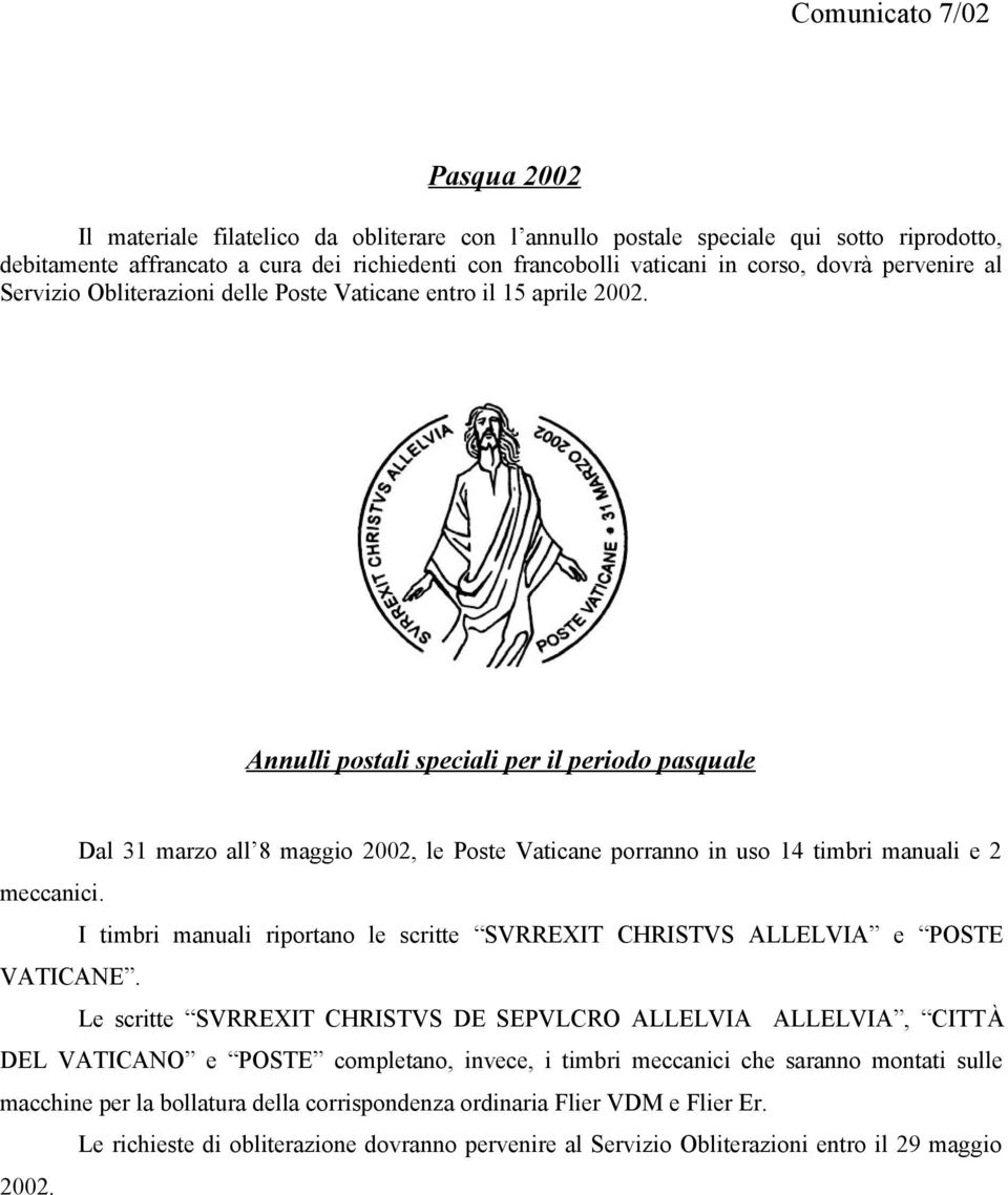 Annulli postali speciali per il periodo pasquale Dal 31 marzo all 8 maggio 2002, le Poste Vaticane porranno in uso 14 timbri manuali e 2 meccanici.