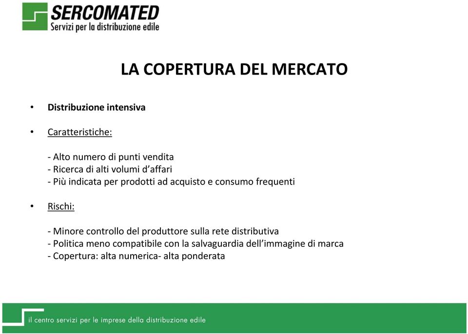 frequenti Rischi: Minore controllo del produttore sulla rete distributiva Politica meno