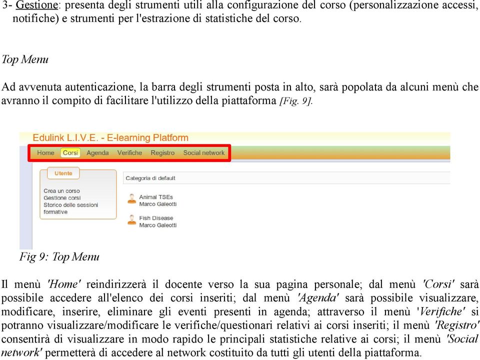 Fig 9: Top Menu Il menù 'Home' reindirizzerà il docente verso la sua pagina personale; dal menù 'Corsi' sarà possibile accedere all'elenco dei corsi inseriti; dal menù 'Agenda' sarà possibile