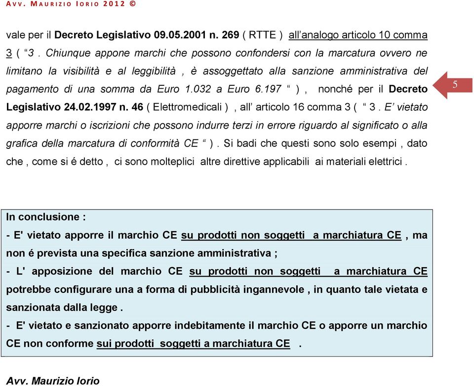 032 a Euro 6.197 ), nonché per il Decreto Legislativo 24.02.1997 n. 46 ( Elettromedicali ), all articolo 16 comma 3 ( 3.