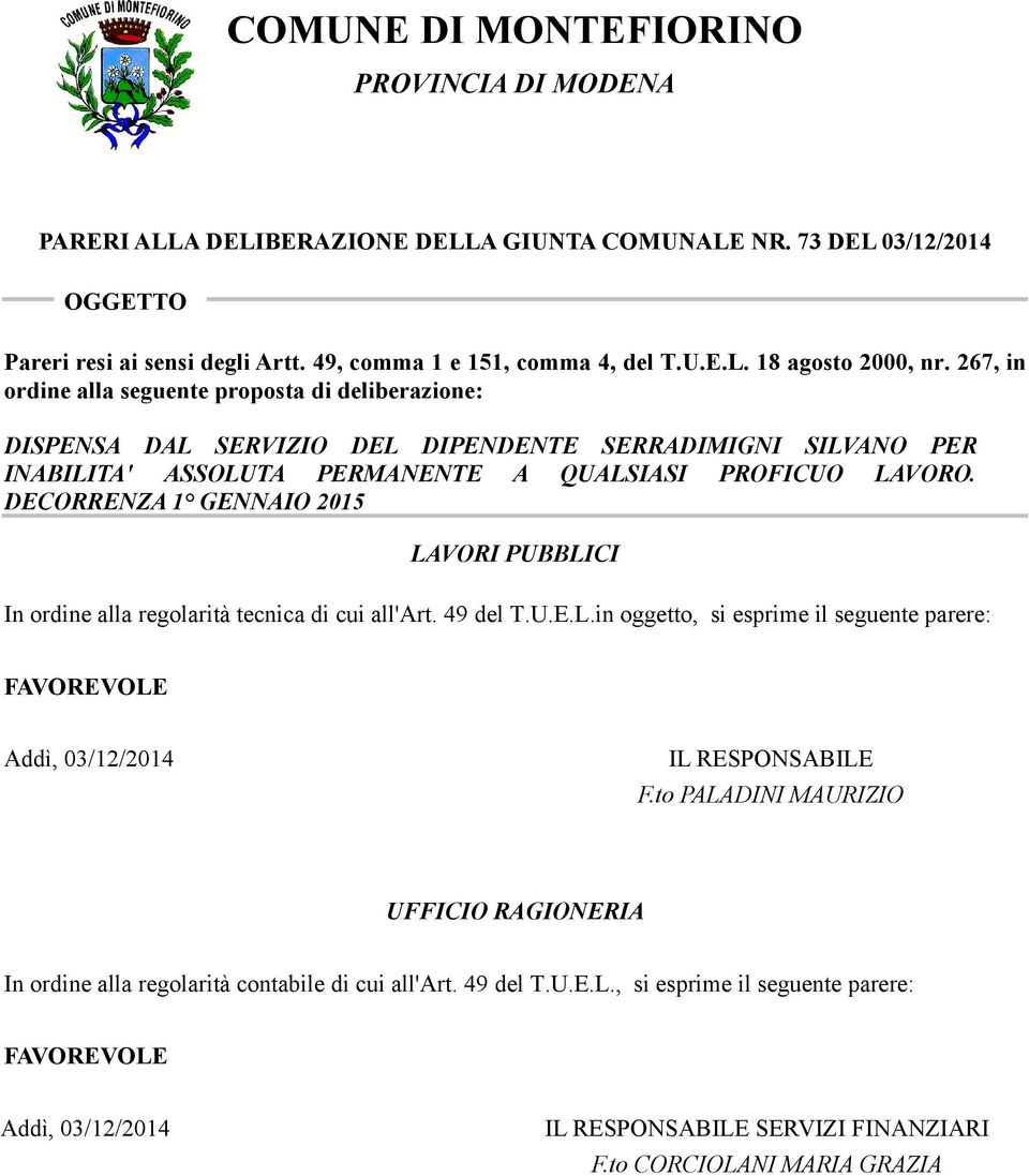 DECORRENZA 1 GENNAIO 2015 LAVORI PUBBLICI In ordine alla regolarità tecnica di cui all'art. 49 del T.U.E.L.in oggetto, si esprime il seguente parere: FAVOREVOLE Addì, 03/12/2014 IL REPONABILE F.