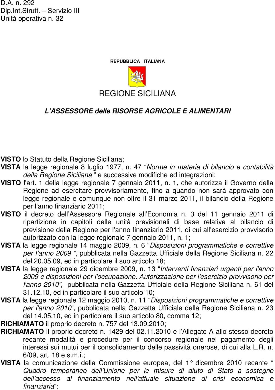 47 Norme in materia di bilancio e contabilità della Regione Siciliana e successive modifiche ed integrazioni; VISTO l art. 1 della legge regionale 7 gennaio 2011, n.