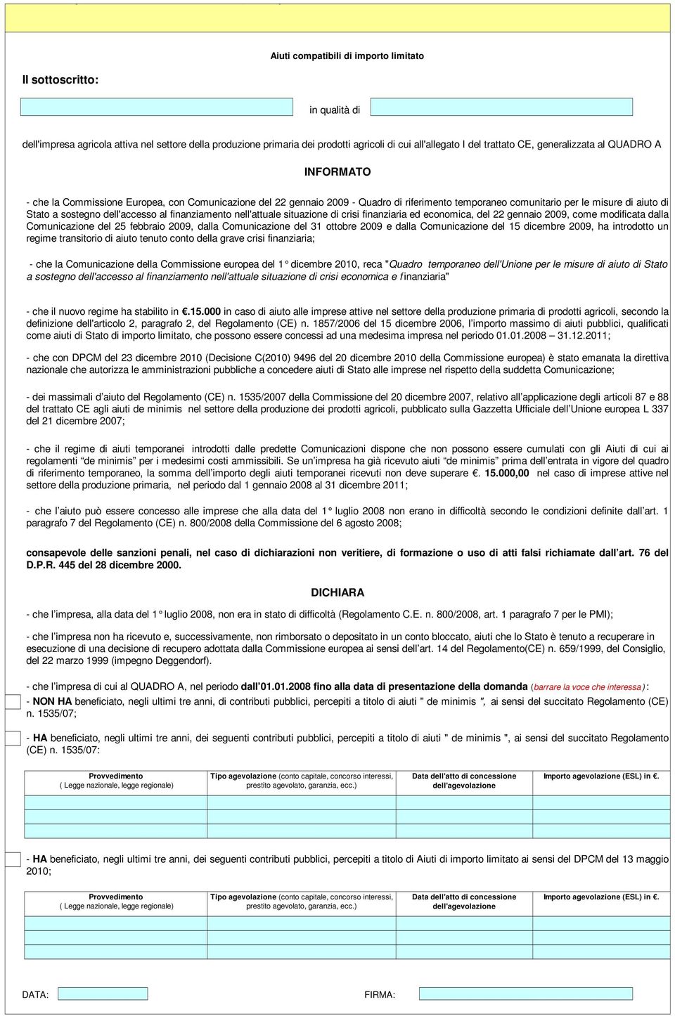 CE, generalizzata al QUADRO A INFORMATO - che la Commissione Europea, con Comunicazione del 22 gennaio 2009 - Quadro di riferimento temporaneo comunitario per le misure di aiuto di Stato a sostegno