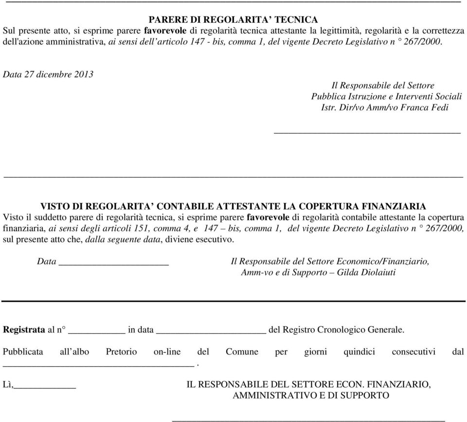 Dir/vo Amm/vo Franca Fedi VISTO DI REGOLARITA CONTABILE ATTESTANTE LA COPERTURA FINANZIARIA Visto il suddetto parere di regolarità tecnica, si esprime parere favorevole di regolarità contabile