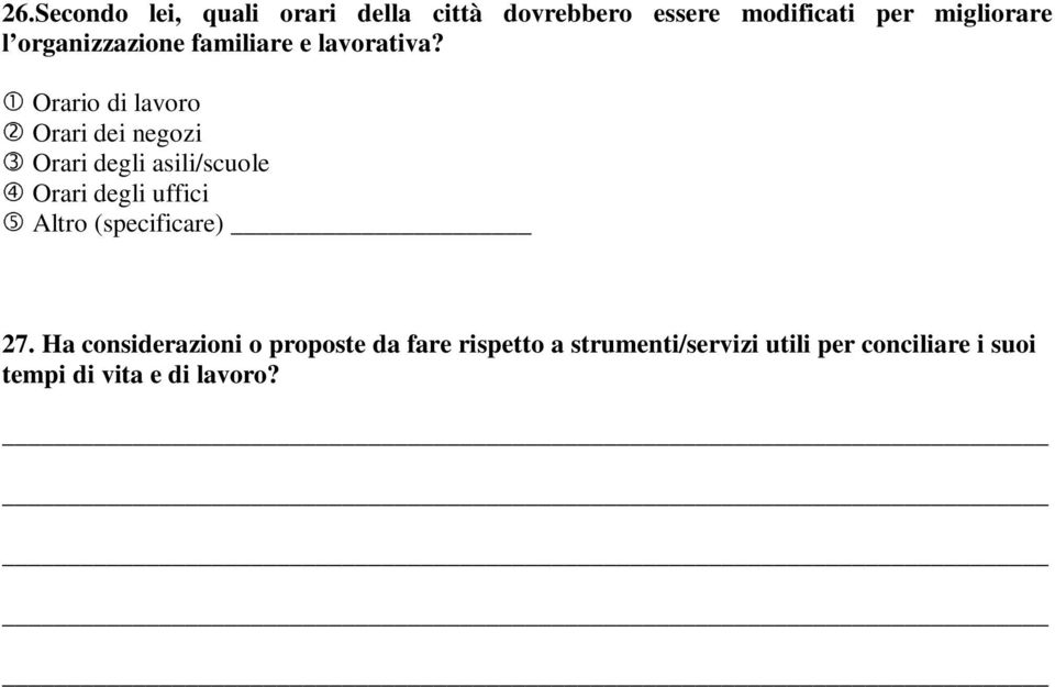 Orario di lavoro Orari dei negozi Orari degli asili/scuole Orari degli uffici Altro