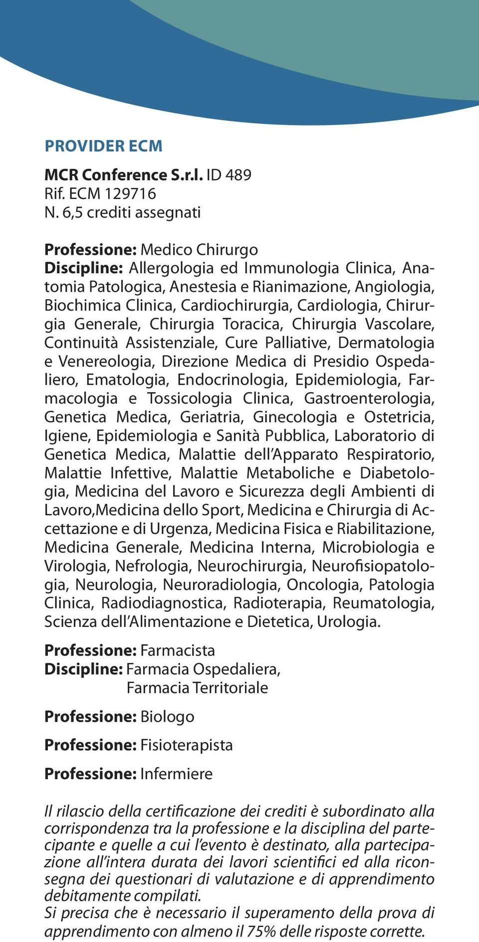 Cardiologia, Chirurgia Generale, Chirurgia Toracica, Chirurgia Vascolare, Continuità Assistenziale, Cure Palliative, Dermatologia e Venereologia, Direzione Medica di Presidio Ospedaliero, Ematologia,