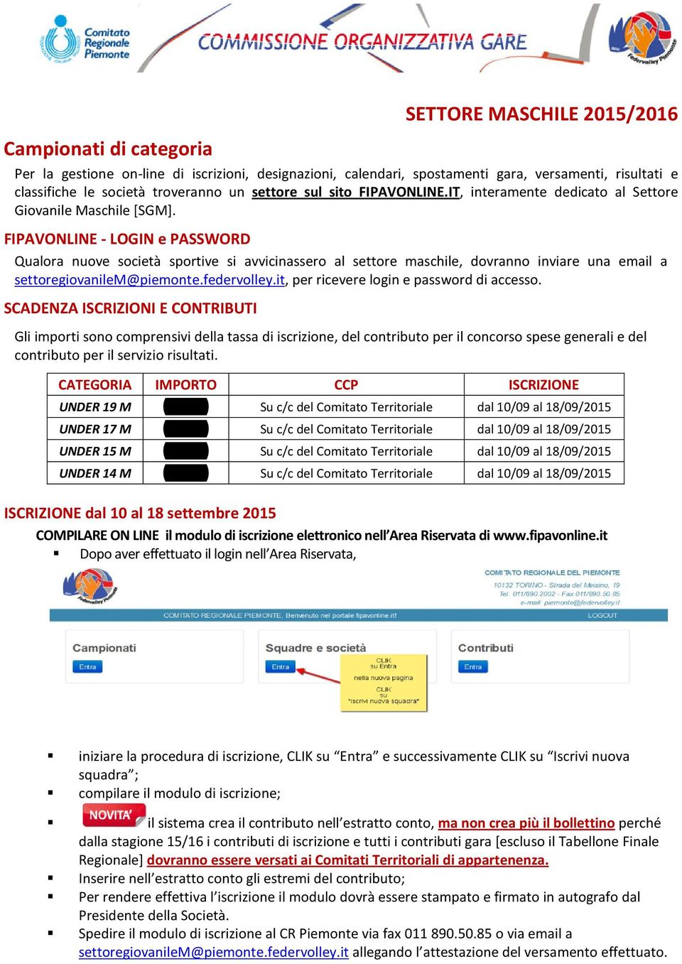 FIPAVONLINE - LOGIN e PASSWORD Qualora nuove società sportive si avvicinassero al settore maschile, dovranno inviare una email a settoregiovanilem@piemonte.federvolley.