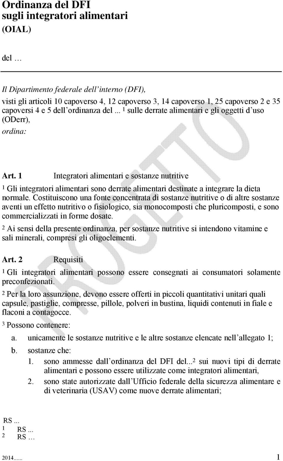 1 Integratori alimentari e sostanze nutritive 1 Gli integratori alimentari sono derrate alimentari destinate a integrare la dieta normale.