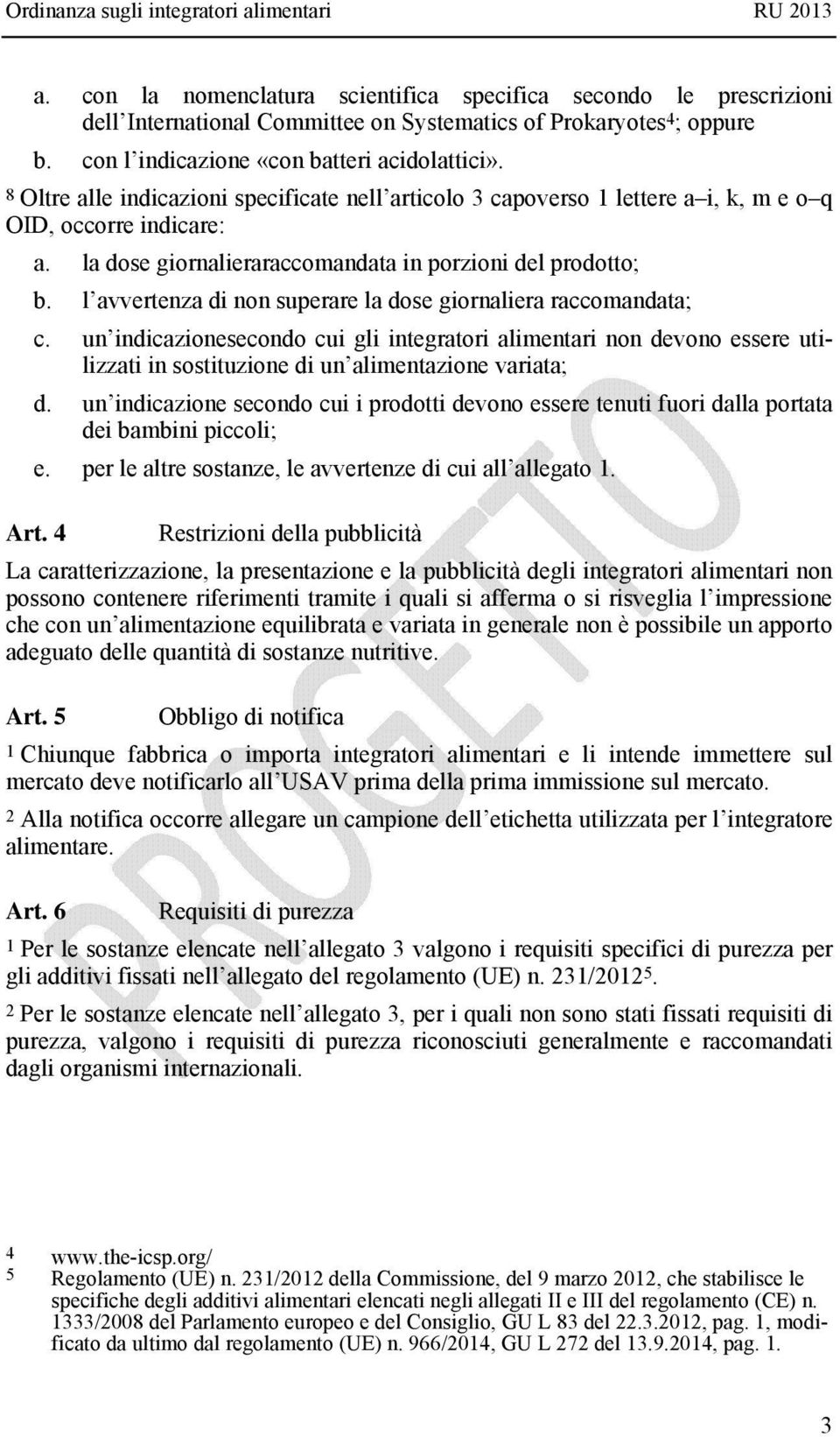 la dose giornalieraraccomandata in porzioni del prodotto; b. l avvertenza di non superare la dose giornaliera raccomandata; c.