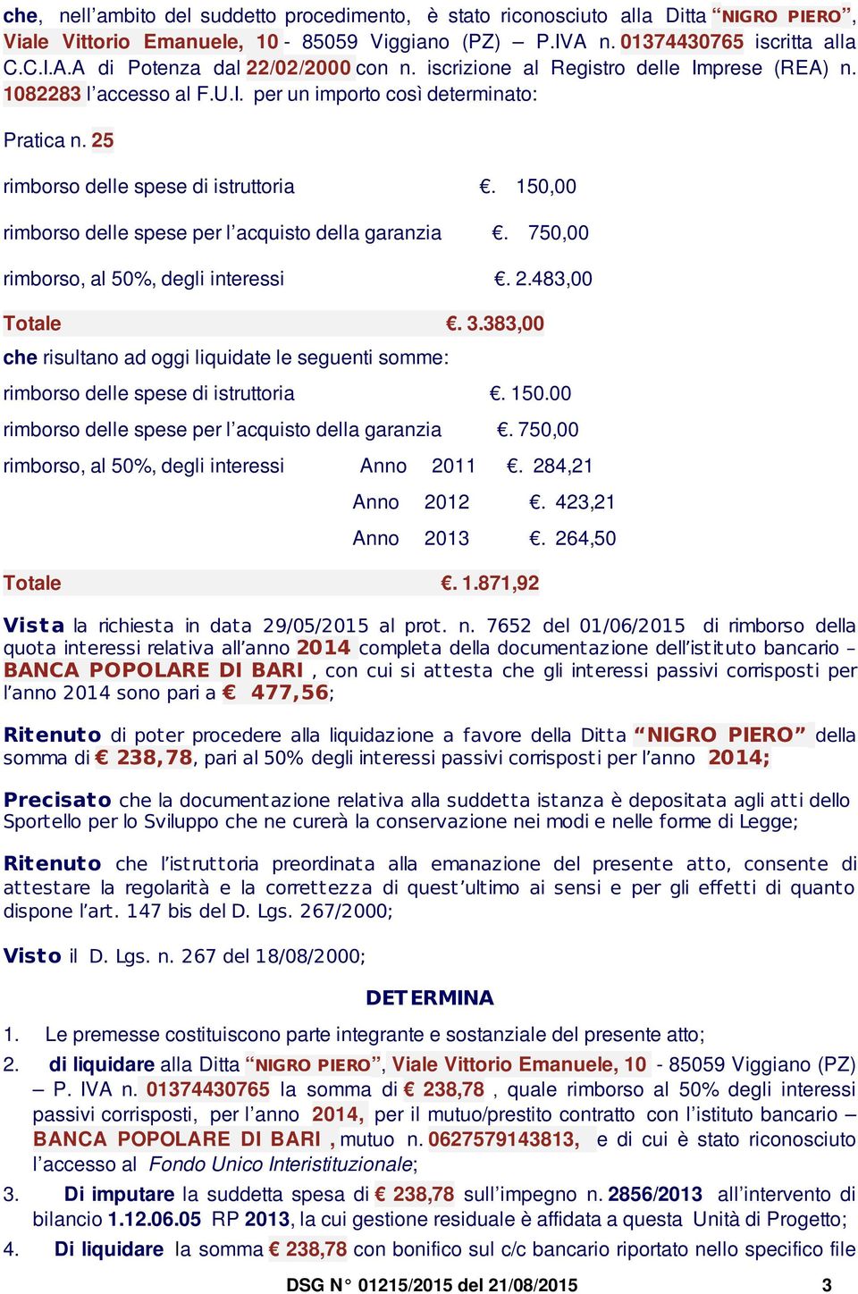 150,00 rimborso delle sese er l acquisto della garanzia. 750,00 rimborso, al 50%, degli interessi. 2.483,00 Totale. 3.