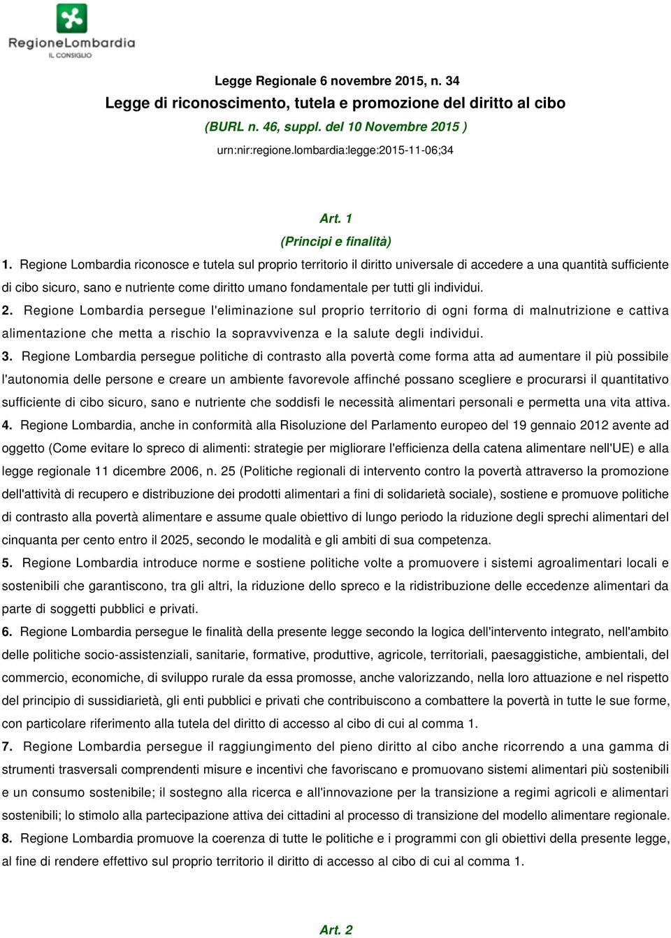 Regione Lombardia riconosce e tutela sul proprio territorio il diritto universale di accedere a una quantità sufficiente di cibo sicuro, sano e nutriente come diritto umano fondamentale per tutti gli