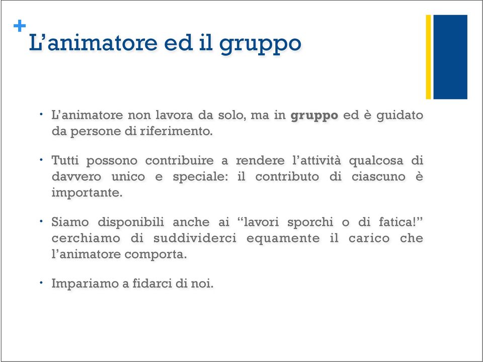 Tutti possono contribuire a rendere l attività qualcosa di davvero unico e speciale: il