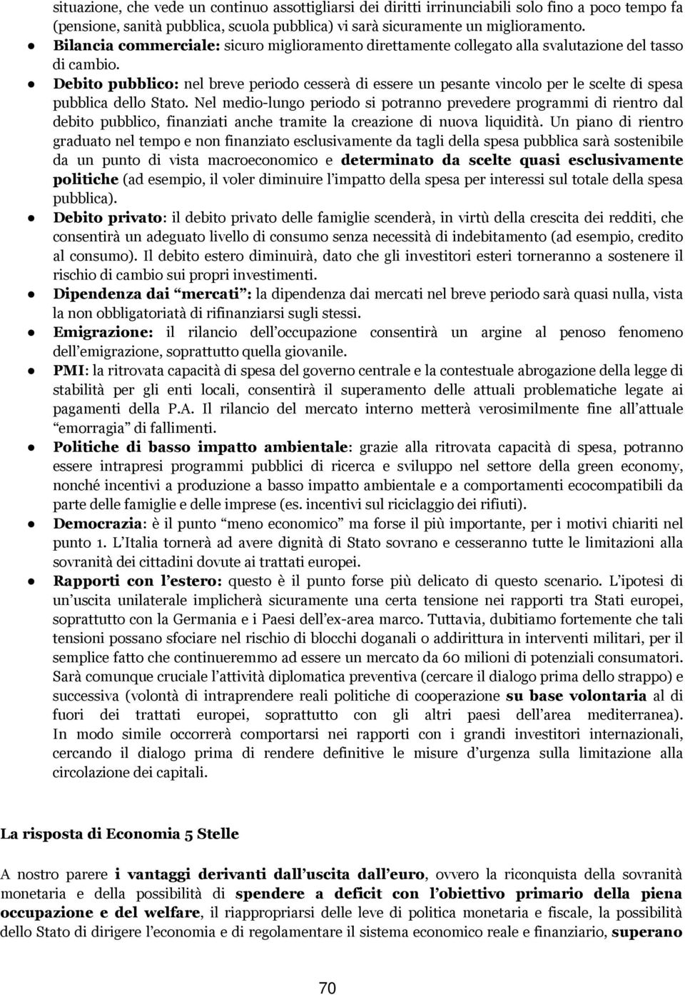 Debito pubblico: nel breve periodo cesserà di essere un pesante vincolo per le scelte di spesa pubblica dello Stato.