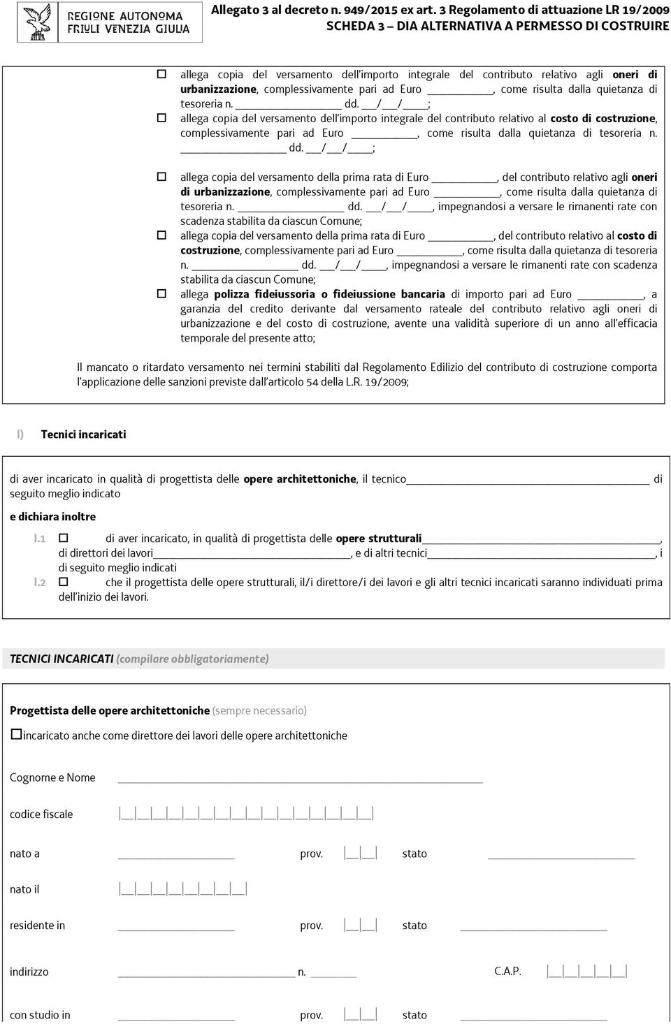 / / ; allega copia del versamento della prima rata di Euro, del contributo relativo agli oneri di urbanizzazione, complessivamente pari ad Euro, come risulta dalla quietanza di tesoreria n. dd.