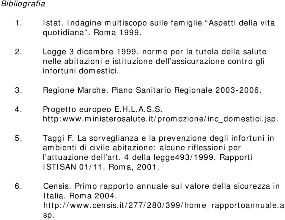 Progetto europeo E.H.L.A.S.S. http:www.ministerosalute.it/promozione/inc_domestici.jsp. 5. Taggi F.