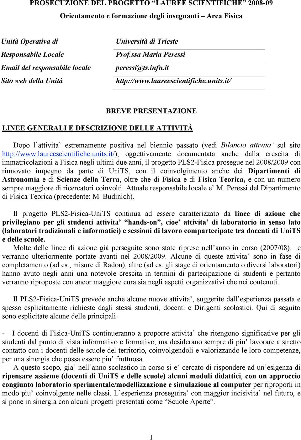 it/ BREVE PRESENTAZIONE LINEE GENERALI E DESCRIZIONE DELLE ATTIVITÀ Dopo l attivita estremamente positiva nel biennio passato (vedi Bilancio attivita sul sito http://www.laureescientifiche.units.