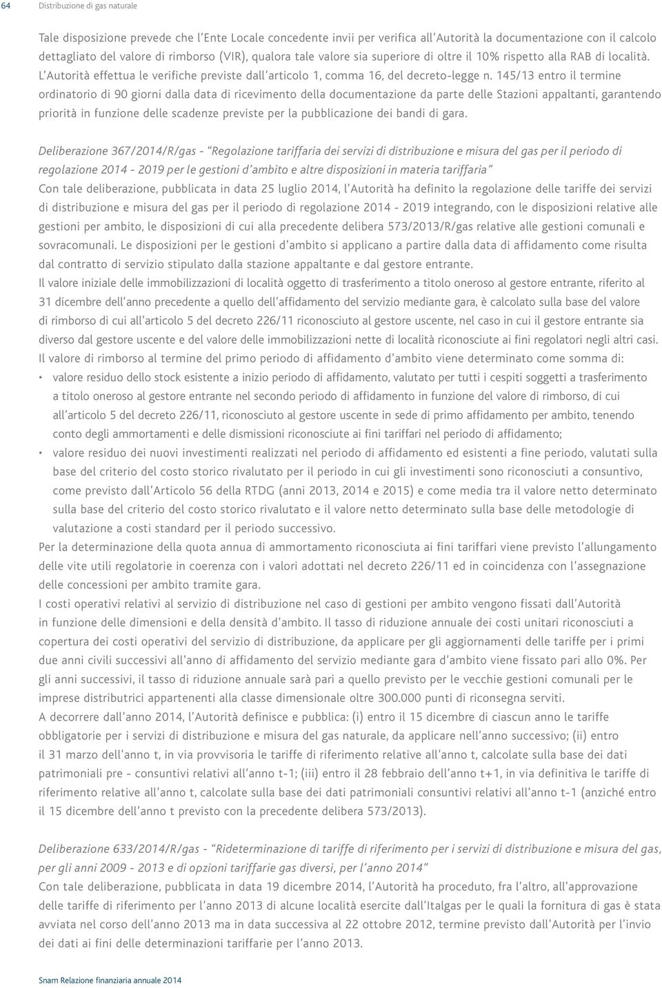 145/13 entro il termine ordinatorio di 90 giorni dalla data di ricevimento della documentazione da parte delle Stazioni appaltanti, garantendo priorità in funzione delle scadenze previste per la