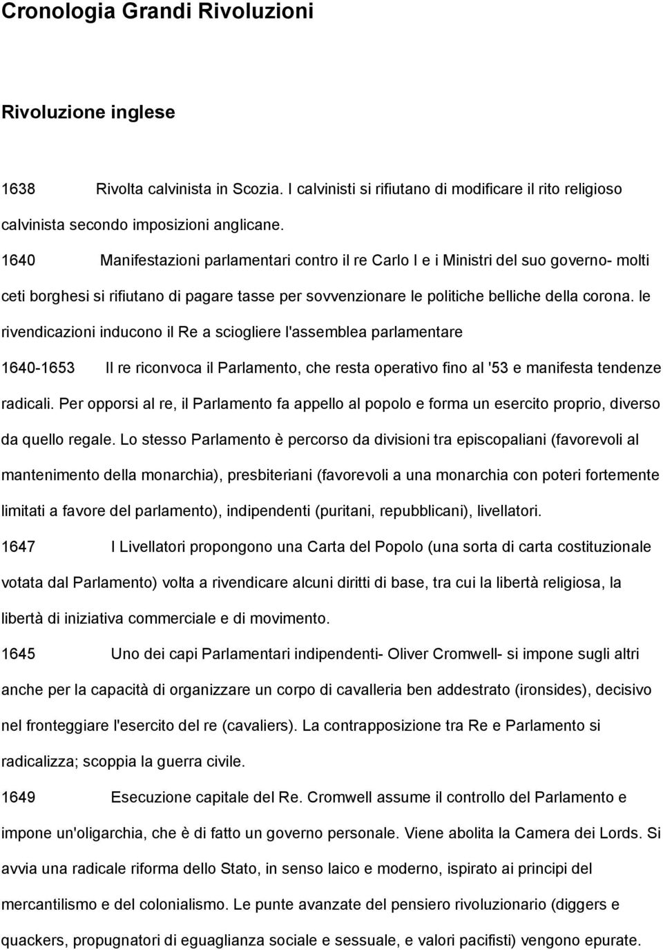 le rivendicazioni inducono il Re a sciogliere l'assemblea parlamentare 1640-1653 Il re riconvoca il Parlamento, che resta operativo fino al '53 e manifesta tendenze radicali.