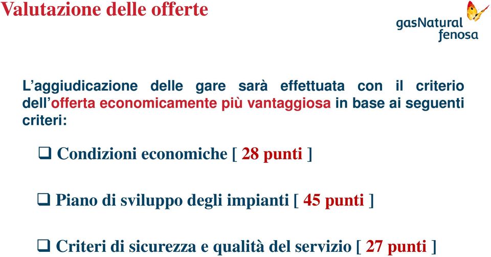 seguenti criteri: Condizioni economiche [ 28 punti ] Piano di sviluppo