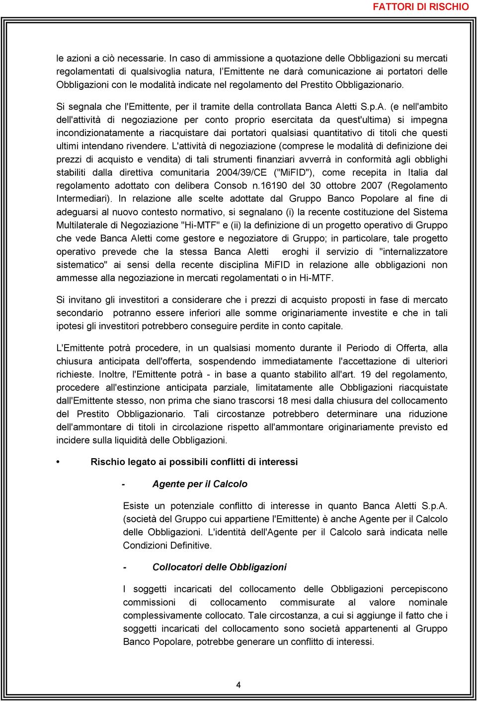 regolamento del Prestito Obbligazionario. Si segnala che l'emittente, per il tramite della controllata Banca Al