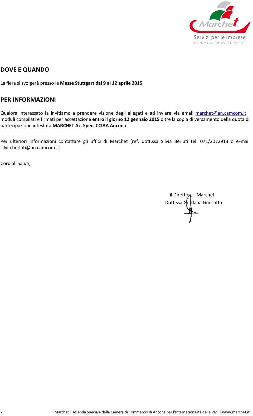 it i moduli compilati e firmati per accettazione entro il giorno 12 gennaio 2015 oltre la copia di versamento della quota di partecipazione intestata