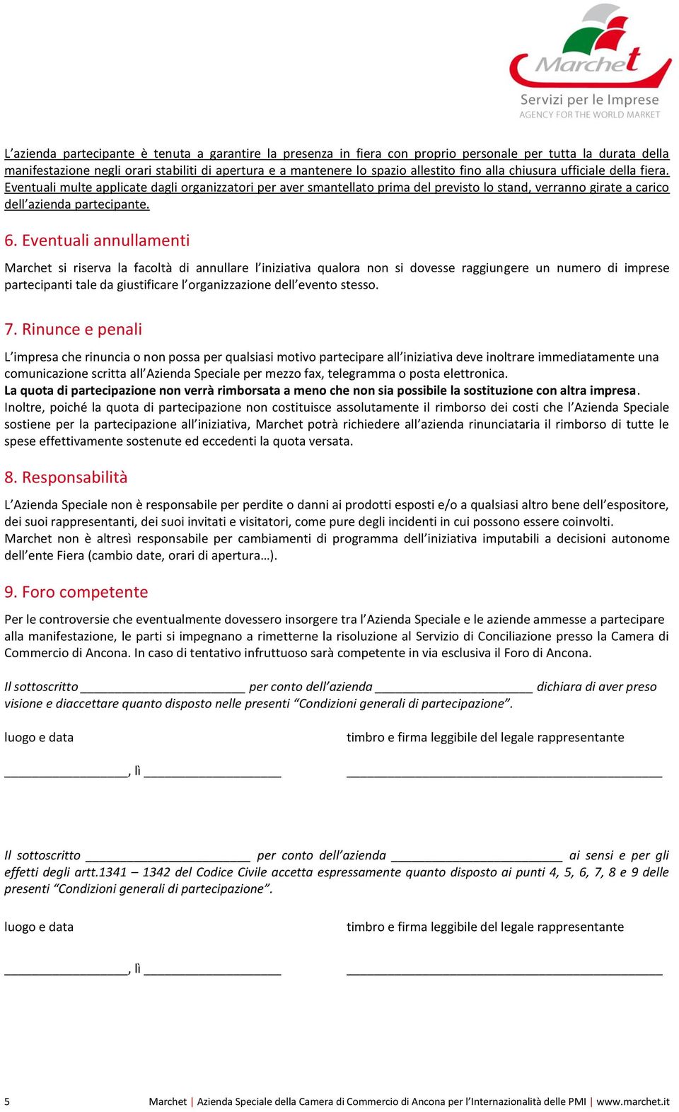 Eventuali annullamenti Marchet si riserva la facoltà di annullare l iniziativa qualora non si dovesse raggiungere un numero di imprese partecipanti tale da giustificare l organizzazione dell evento