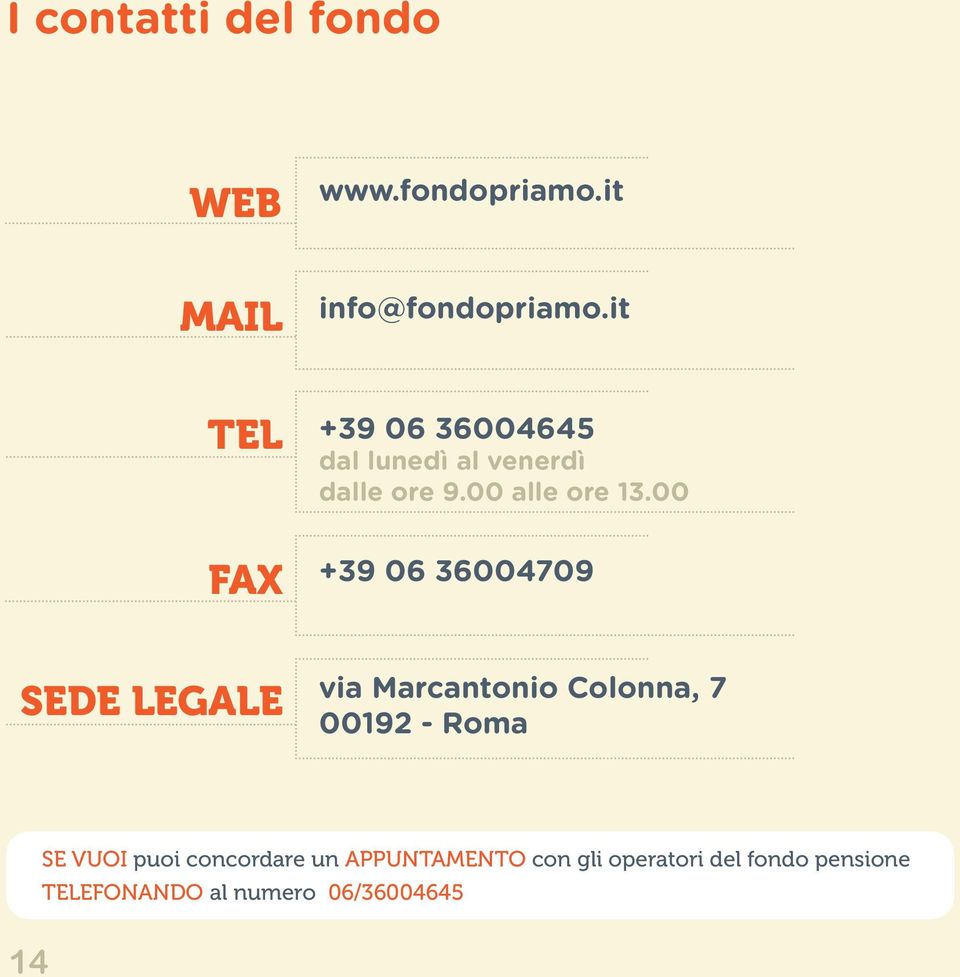 00 +39 06 36004709 SEDE LEGALE via Marcantonio Colonna, 7 00192 - Roma se vuoi