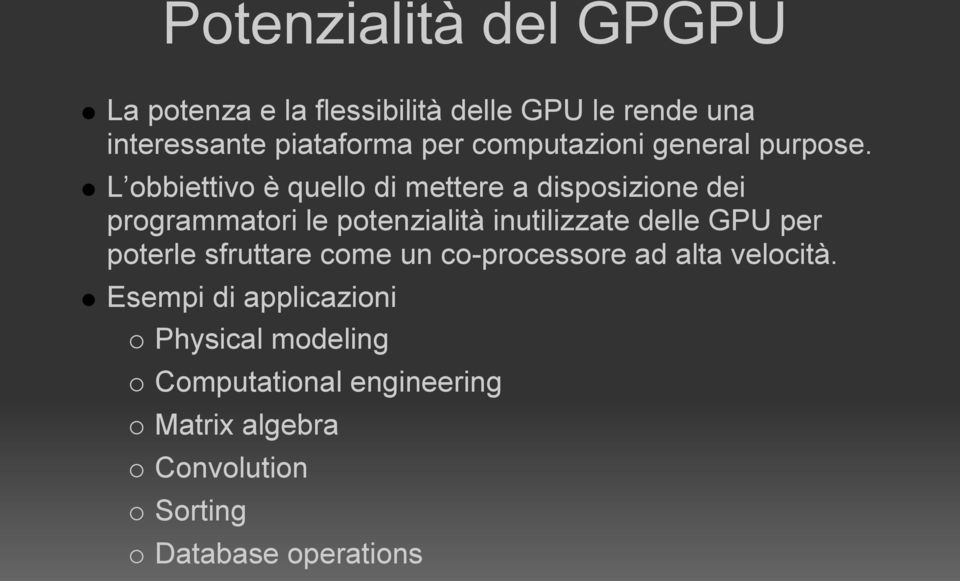 L obbiettivo è quello di mettere a disposizione dei programmatori le potenzialità inutilizzate delle GPU