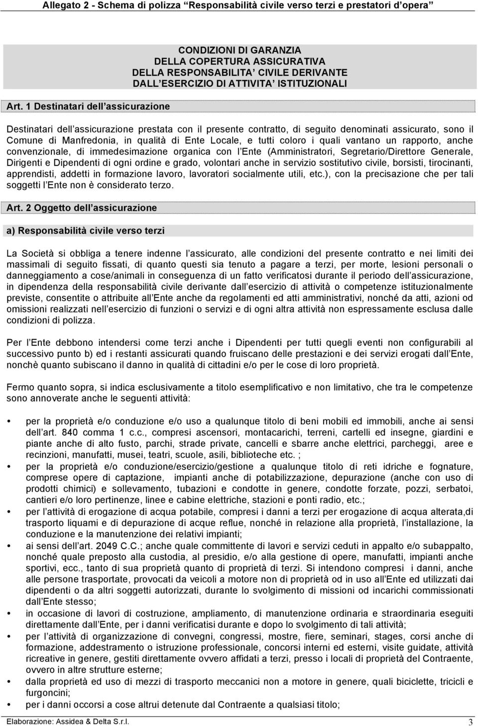 immedesimazione organica con l Ente (Amministratori, Segretario/Direttore Generale, Dirigenti e Dipendenti di ogni ordine e grado, volontari anche in servizio sostitutivo civile, borsisti,