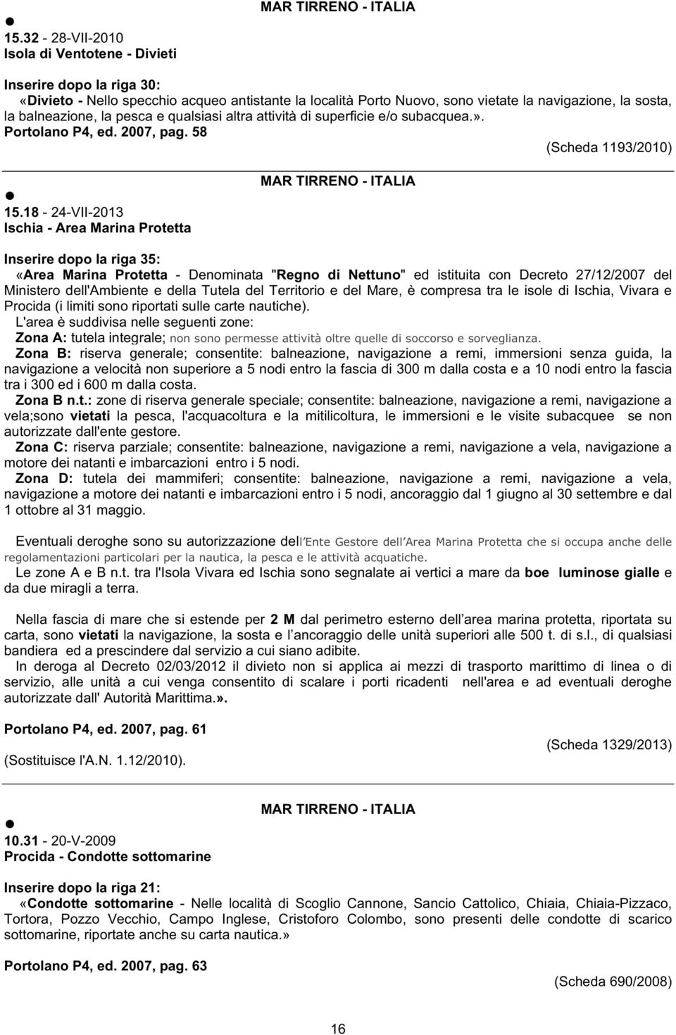 18-24-VII-2013 Ischia - Area Marina Protetta Inserire dopo la riga 35: «Area Marina Protetta - Denominata "Regno di Nettuno" ed istituita con Decreto 27/12/2007 del Ministero dell'ambiente e della