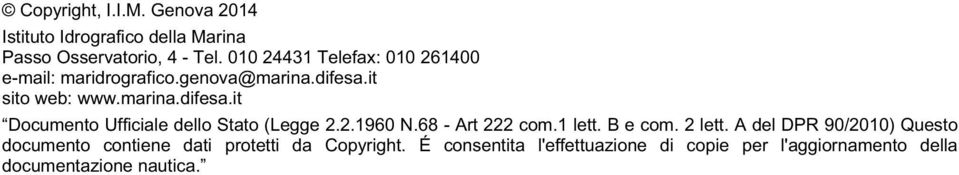 it sito web: www.marina.difesa.it Documento Ufficiale dello Stato (Legge 2.2.1960 N.68 - Art 222 com.1 lett.