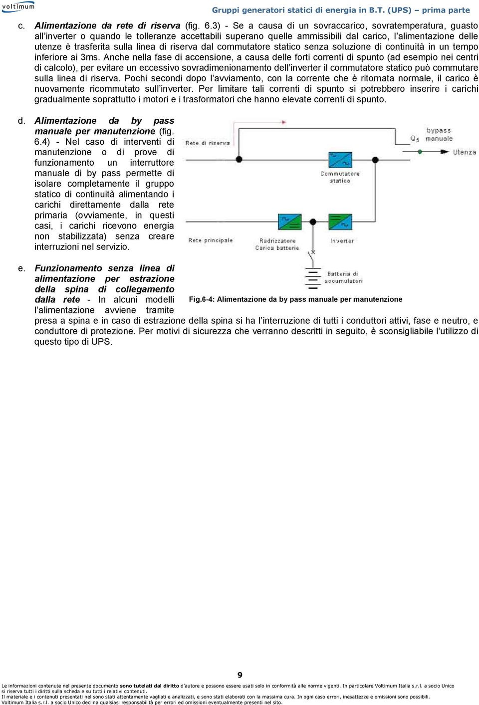 linea di riserva dal commutatore statico senza soluzione di continuità in un tempo inferiore ai 3ms.