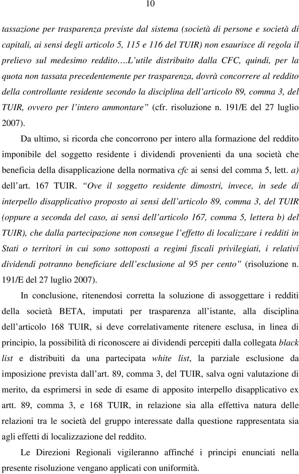 3, del TUIR, ovvero per l intero ammontare (cfr. risoluzione n. 191/E del 27 luglio 2007).