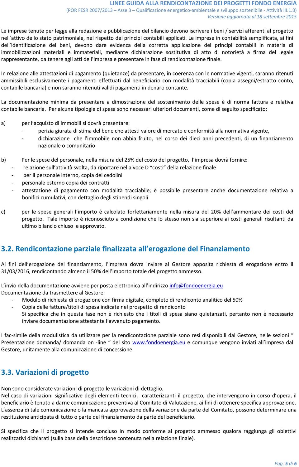 Le imprese in contabilità semplificata, ai fini dell identificazione dei beni, devono dare evidenza della corretta applicazione dei principi contabili in materia di immobilizzazioni materiali e